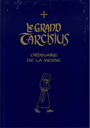 GRAND TARCISIUS (LE) : ORDINAIRE DE LA MESSE - MOINES DE FONTGOMBAU - PETRUS A STELLA