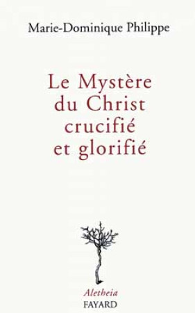 LE MYSTERE DU CHRIST CRUCIFIE ET GLORIFIE - PHILIPPE MARIE-DOMIN - FAYARD