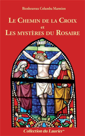 CHEMIN DE LA CROIX ET LES MYSTERES DU ROSAIRE - BIENHEUREUX COLUMBA - LAURIER