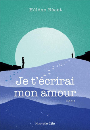 JE T'ECRIRAI MON AMOUR - BECOT, HELENE - NOUVELLE CITE