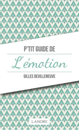 P-TIT GUIDE DE L-EMOTION - DEVILLENEUVE GILLES - LANORE