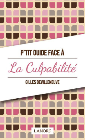 P-TIT GUIDE FACE A LA CULPABILITE - DEVILLENEUVE GILLES - LANORE