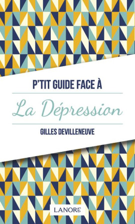 P-TIT GUIDE DE LA DEPRESSION - DEVILLENEUVE GILLES - LANORE