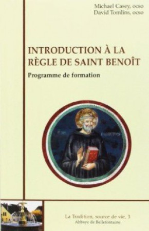 INTRODUCTION A LA REGLE DE SAINT BENOIT - Mickaël Casey - BELLEFONTAINE59