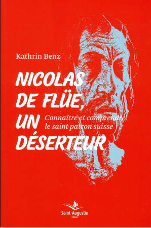 NICOLAS DE FLUE UN DESERTEUR - BENZ KATHRIN - SAINT AUGUSTIN