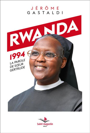 RWANDA 1994: LA PAROLE DE SOEUR GERTRUDE - GASTALDI JEROME - SAINT AUGUSTIN