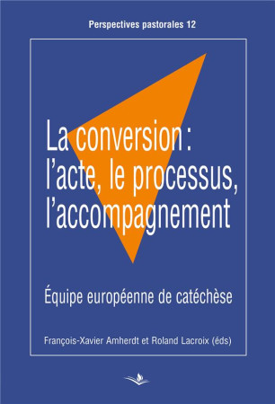 CONVERSION: L-ACTE, LE PROCESSUS, L-ACCOMPAGNEMENT - AMHERDT ET LACROIX - SAINT AUGUSTIN