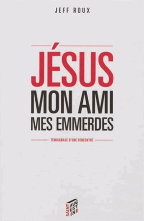 JESUS MON AMI, MES EMMERDES - JEFF ROUX - SAINT AUGUSTIN