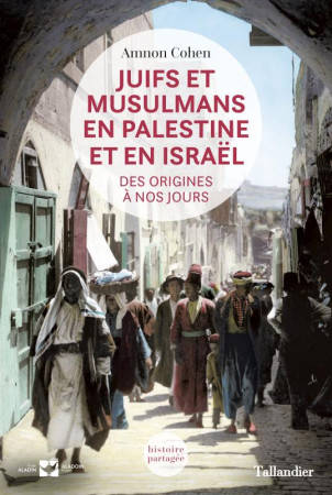 JUIFS ET MUSULMANS EN PALESTINE ET EN ISRAEL DES ORIGINES A NOS JOURS - COHEN AMNON - Tallandier