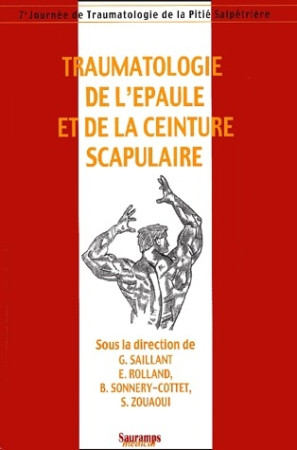 TRAUMATOLOGIE DE L'EPAULE ET DE LA CEINTURE SCAPULAIRE - SAILLANT, G  - SAURAMPS MEDICA