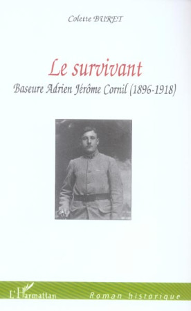 LE SURVIVANT - BASEURE ADRIEN JEROME CORNIL (1896-1918) - BURET COLETTE - L'HARMATTAN