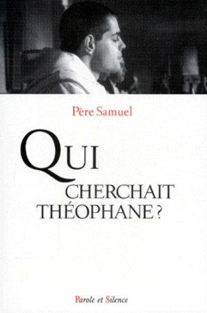 QUI CHERCHAIT THEOPHANE ? -  Pere samuel - PAROLE SILENCE