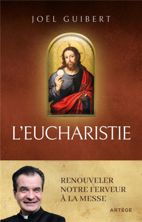 L'EUCHARISTIE : RENOUVELER NOTRE FERVEUR A LA MESSE - GUIBERT, JOEL - ARTEGE