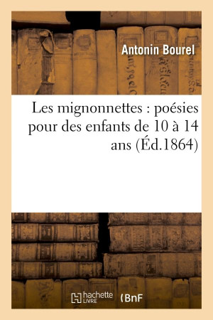 LES MIGNONNETTES : POESIES POUR DES ENFANTS DE 10 A 14 ANS - BOUREL ANTONIN - HACHETTE