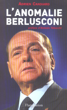 L'ANOMALIE BERLUSCONI - L'IRRESISTIBLE CHUTE DE LA DEMOCRATIE ITALIENNE - CANDIARD, ADRIEN - FLAMMARION