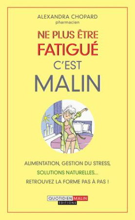 NE PLUS ETRE FATIGUE C-EST MALIN - CHOPARD ALEXANDRA - Quotidien malin éditions