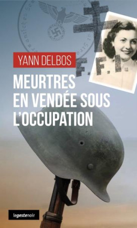 MEURTRES EN VENDEE SOUS L-OCCUPATION - DELBOS YANN - GESTE