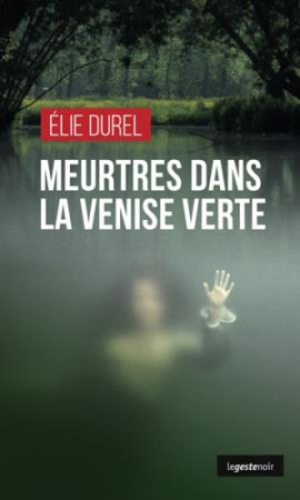 MEURTRES DANS LA VENISE VERTE - DUREL ELIE - GESTE