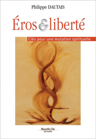 EROS ET LIBERTE - DAUTAIS PHILIPPE - Nouvelle Cité