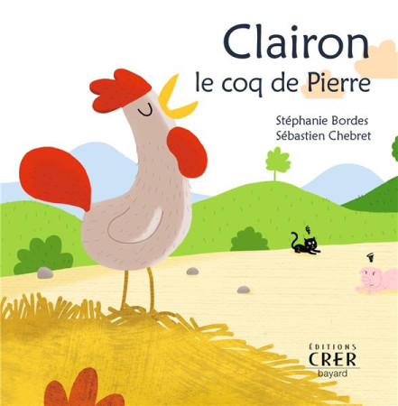 PAROLE DES ANIMAUX - CLAIRON LE COQ DE PIERRE - BORDES STEPHANIE - CRER