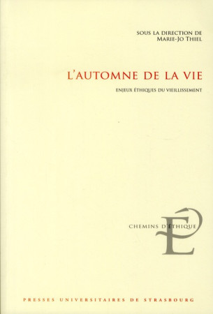 L-AUTOMNE DE LA VIE. ENJEUX ETHIQUES DU VIE ILLISSEMENT - THIEL  MARIE-JO - PU STRASBOURG