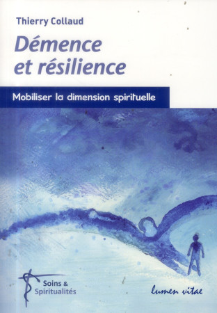 DEMENCE ET RESILIENCE - COLLAUD T - Lumen vitae