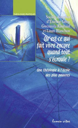 QU-EST-CE QUI FAIT VIVRE ENCORE LORSQUE TOU T S-ECROULE ? - GRIEU E - Lumen vitae