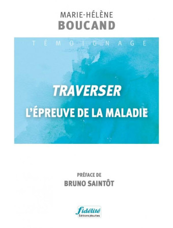 TRAVERSER L-EPREUVE DE LA MALADIE - BOUCAND - FIDELITE