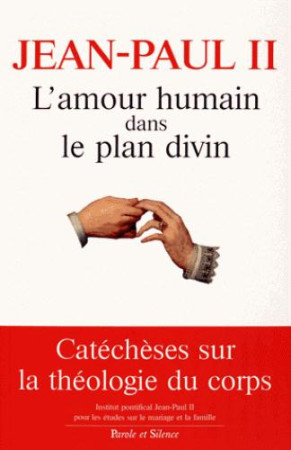 AMOUR HUMAIN DANS LE PLAN DIVIN - JEAN PAUL II - Parole et silence