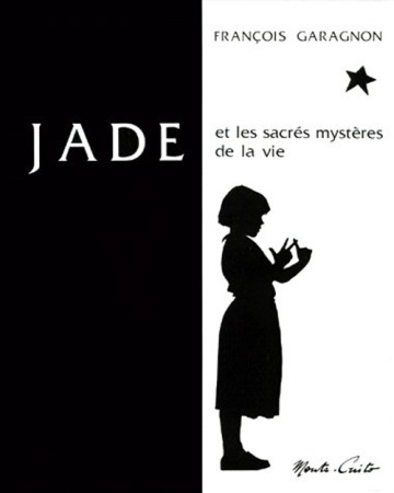 JADE ET LES SACRES MYSTERES DE LA VIE - GARAGNON FRANCOIS - MONTE CRISTO