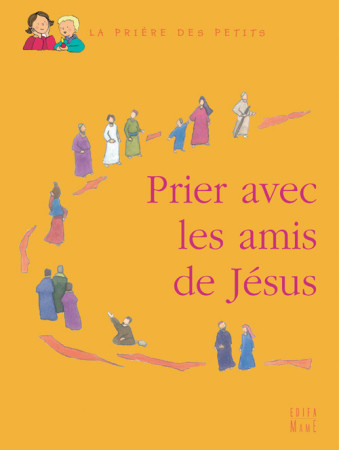 PRIER AVEC LES AMIS DE JESUS - LEVIVIER JULIETTE - MAME