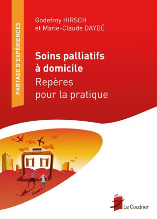 SOINS PALLIATIFS A DOMICILE, REPERES POUR L A PRATIQUE - G. HIRSCH/M-C DAYDE - Le Coudrier