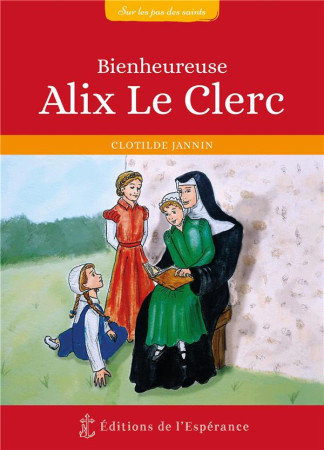 BIENHEUREUSE ALIX LE CLERC - JANNIN CLOTILDE - ED ESPERANCE