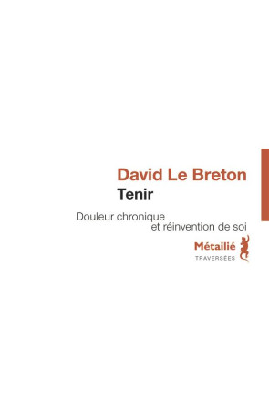 TENIR - DOULEUR CHRONIQUE ET REINVENTION DE SOI - LE BRETON DAVID - Métailié