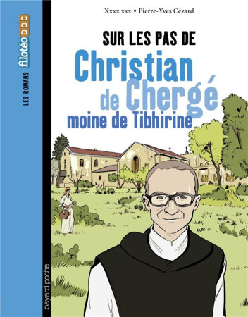 SUR LES PAS DE CHRISTIAN DE CHERGE, MOINE DE TIBHIRINE - RAY/CEZARD - BAYARD JEUNESSE