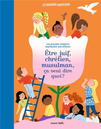 JUDAISME, CHRISTIANISME, ISLAM, C-EST QUOI ? - LES GRANDES RELIGIONS EXPLIQUEES AUX ENFANTS. - ROUSSEL VIRGINIE - BAYARD JEUNESSE