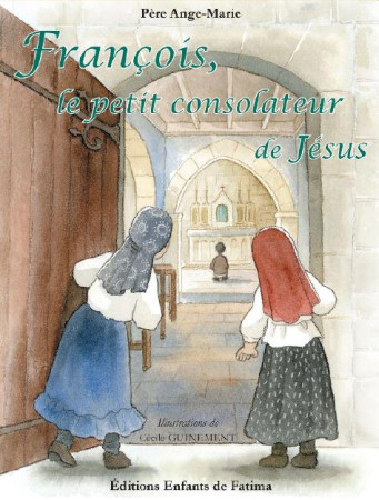 FRANCOIS, LE PETIT CONSOLATEUR DE JESUS - PERE ANGE-MARIE - Enfants de Fatima