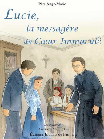 LUCIE, LA MESSAGERE DU COEUR IMMACULE - PERE ANGE-MARIE - Enfants de Fatima