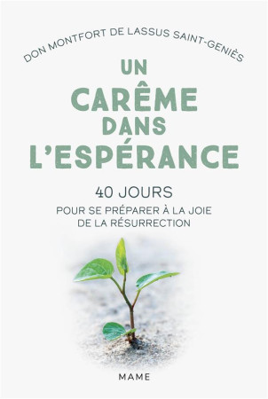 UN CAREME DANS L-ESPERANCE. 40 JOURS POUR SE PREPARER A LA JOIE DE LA RESURRECTION - DE LASSUS SAINT-GENI - MAME