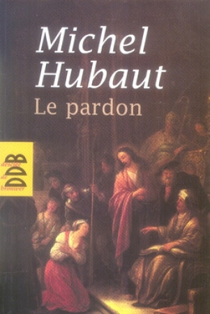 LE PARDON - SES DIMENSIONS HUMAINES ET SPIRITUELLES - HUBAUT, MICHEL - Desclee De Brouwer