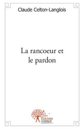 LA RANCOEUR ET LE PARDON - CLAUDE CELTON-LANGLO - EDILIVRE-APARIS