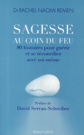 SAGESSE AU COIN DU FEU  -  80 HISTOIRES POUR GUERIR ET SE RECONCILIER AVEC SOI-MEME - REMEN, RACHEL NAOMI - ROBERT LAFFONT