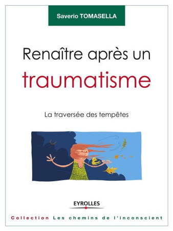 RENAITRE APRES UN TRAUMATISME  -  LA TRAVERSEE DES TEMPETES - Tomasella Saverio - Eyrolles