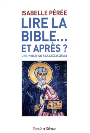 LIRE LA BIBLE  -  UNE INVITATION A LA LECTIO DIVINA - PEREE, ISABELLE - PAROLE SILENCE