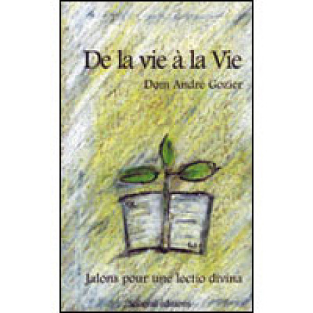 DE LA VIE A LA VIE - JALONS POUR UNE LECTIO DIVINA - ANDRE GOZIER - ARTEGE