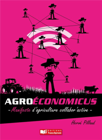 AGROECONOMICUS, MANIFESTE D-AGRICULTURE COLLABOR-ACTIVE - PILLAUD HERVE - France agricole