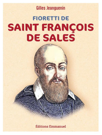 FIORETTI DE SAINT FRANCOIS DE SALES - NOUVELLE EDITION - JEANGUENIN GILLES - EMMANUEL