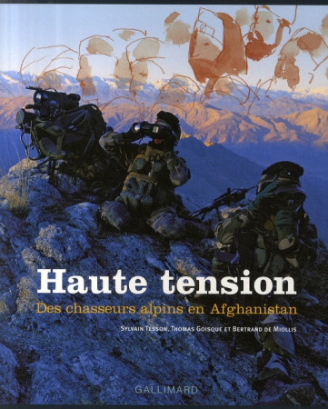 HAUTE TENSION  -  DES CHASSEURS ALPINS EN AFGHANISTAN - TESSON,SYLVAIN - GALLIMARD