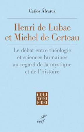 HENRI DE LUBAC ET MICHEL DE CERTEAU - MENDOZA-ALVAREZ C. - CERF