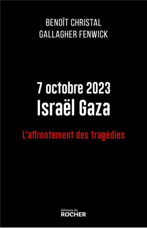 7 OCTOBRE 2023 ISRAEL GAZA - L-AFFRONTEMENT DES TRAGEDIES - CHRISTAL/FENWICK - DU ROCHER